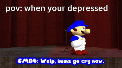 A Cartoon Character Standing On A Stage With The Words " When Your Depressed Smg4 Welp Imma Go Cry Now " Below Him GIF