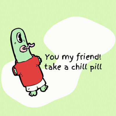 A Cartoon Character With A Tongue Sticking Out Says You My Friend Take A Chill Pill GIF