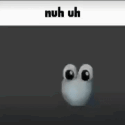 A Cartoon Character With Big Eyes And The Words `` Nuh Uh '' Written Above It . GIF