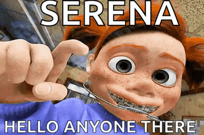 A Cartoon Character With Braces Says Serena Hello Anyone Here GIF