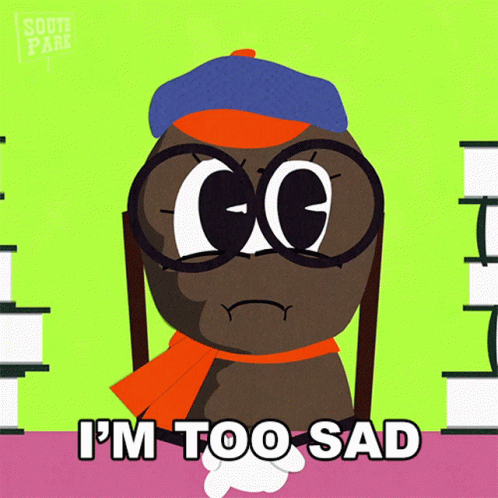 A Cartoon Character With Glasses And A Scarf Says I 'M Too Sad GIF