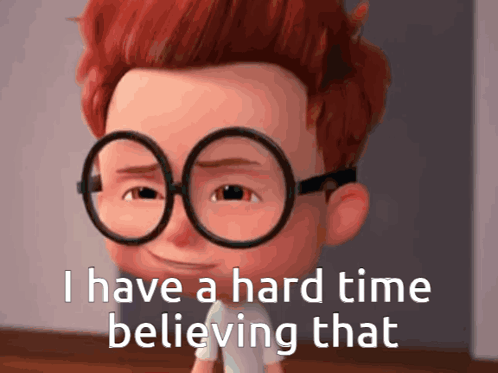 A Cartoon Character With Glasses And The Words I Have A Hard Time Believing That GIF