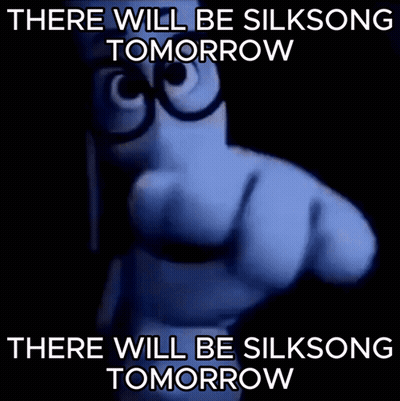 A Cartoon Character With Glasses Says There Will Be Silksong Tomorrow And There Will Be Silksong Tomorrow GIF