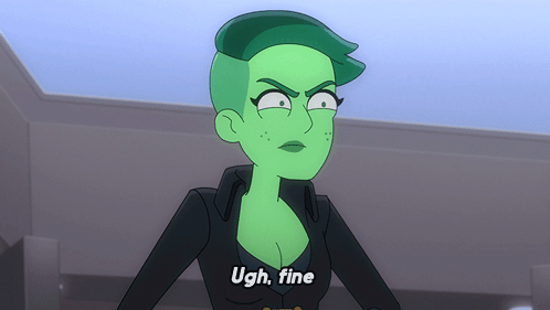 A Cartoon Character With Green Hair And The Words Ugh Fine Below Her GIF