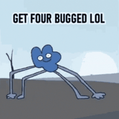 A Cartoon Character With Long Legs Says Get Four Bugged LOL . GIF