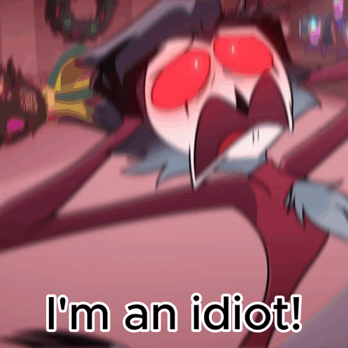 A Cartoon Character With Red Eyes And The Words I 'M An Idiot On The Bottom GIF