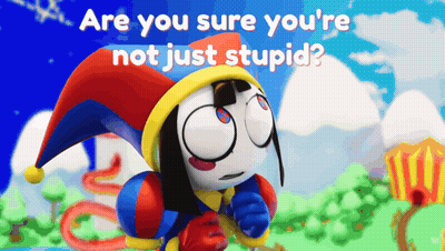 A Cartoon Character With The Words " Are You Sure You 'Re Not Just Stupid " Behind Him GIF
