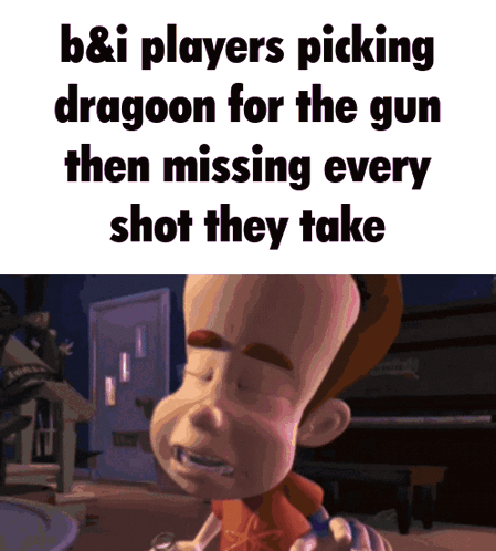A Cartoon Character With The Words B & I Players Picking Dragoon For The Gun Then Missing Every Shot They Take On The Bo GIF