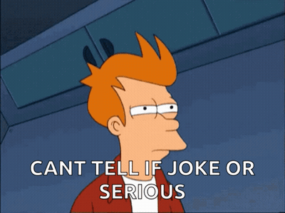 A Cartoon Character With The Words Cant Tell If Joke Or Serious Below Him GIF