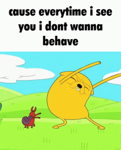A Cartoon Character With The Words Cause Everytime I See You I Don T Wanna Behave GIF