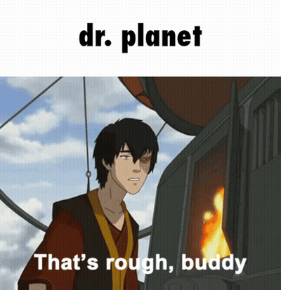 A Cartoon Character With The Words Dr. Planet That 'S Rough Buddy Below Him GIF
