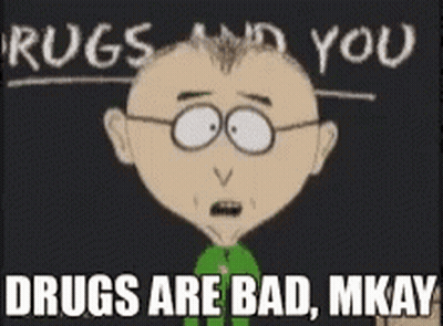 A Cartoon Character With The Words Drugs Are Bad Mkay GIF