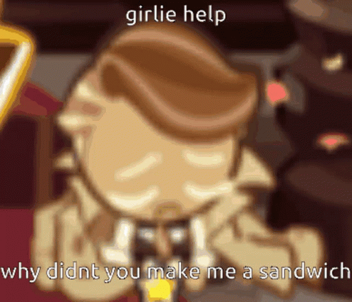 A Cartoon Character With The Words Girlie Help Why Didn 'T You Make Me A Sandwich GIF