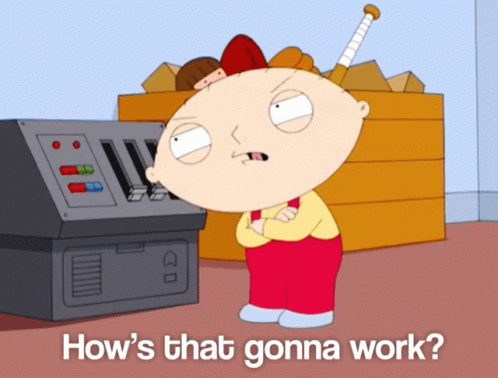 A Cartoon Character With The Words How 'S That Gonna Work Next To Him GIF