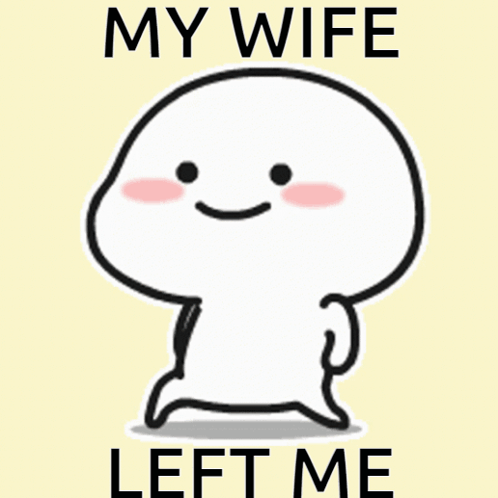 A Cartoon Character With The Words " My Wife Left Me " On The Bottom GIF