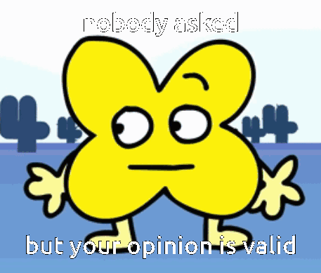 A Cartoon Character With The Words Nobody Asked But Your Opinion Is Valid On It GIF