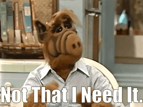 A Cartoon Character With The Words Not That I Need It GIF