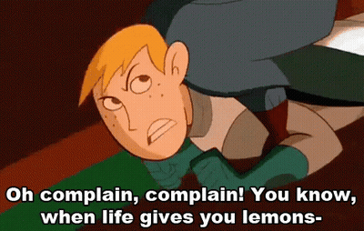 A Cartoon Character With The Words Oh Complain Complain You Know When Life Gives You Lemons On The Bottom GIF