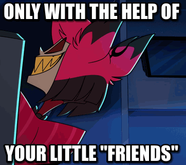 A Cartoon Character With The Words Only With The Help Of Your Little Friends GIF