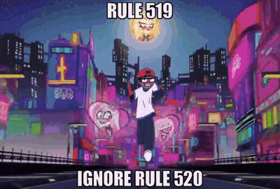 A Cartoon Character With The Words Rule 519 Ignore Rule 520 Written On It GIF