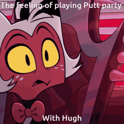 A Cartoon Character With The Words " The Feeling Of Playing Putt Party With Hugh " On The Bottom GIF