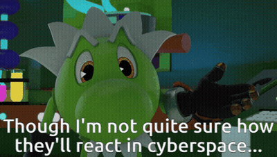 A Cartoon Character With The Words " Though I 'M Not Quite Sure How They 'Ll React In Cyberspace " GIF