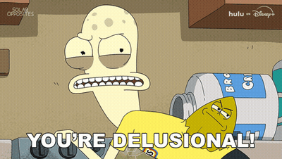 A Cartoon Character With The Words You 'Re Delusional GIF