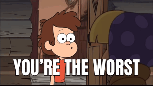 A Cartoon Character With The Words You 'Re The Worst GIF