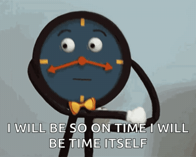 A Cartoon Clock With A Sad Face And The Words I Will Be So On Time I Will Be Time Itself GIF