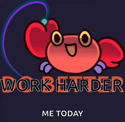 A Cartoon Crab With The Words Work Harder Me Today Behind It GIF