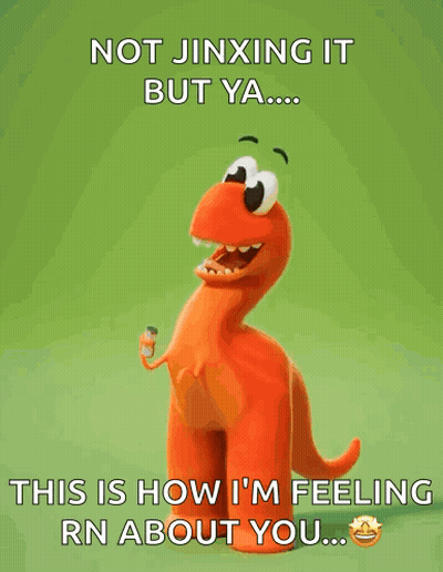 A Cartoon Dinosaur Says Not Jinxing It But Ya ... This Is How I 'M Feeling Rn About You .. GIF