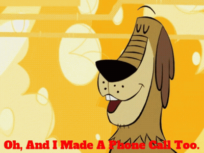A Cartoon Dog Is Smiling And Says Oh And I Made A Phone Call Too GIF