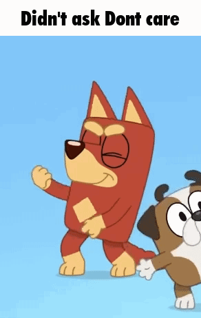A Cartoon Dog Is Standing Next To Another Dog With The Words Did N't Ask Dont Care On The Bottom GIF