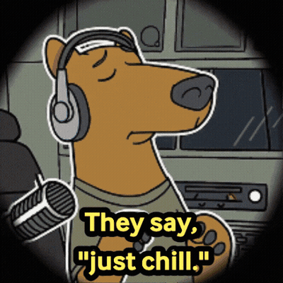 A Cartoon Dog Wearing Headphones With The Words " They Say Just Chill " GIF