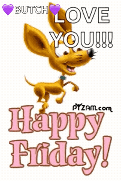 A Cartoon Dog With The Words Butch Love You Happy Friday GIF