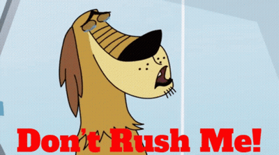 A Cartoon Dog With The Words " Do N't Rush Me " Below It GIF