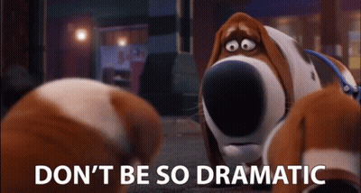 A Cartoon Dog With The Words " Don 'T Be So Dramatic " On The Bottom GIF