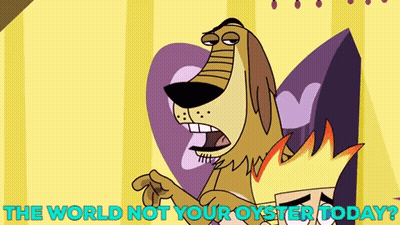 A Cartoon Dog With The Words " The World Not Your Oyster Today " On The Bottom GIF