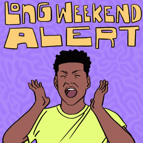 A Cartoon Drawing Of A Man Screaming With The Words Long Weekend Alert Above Him GIF