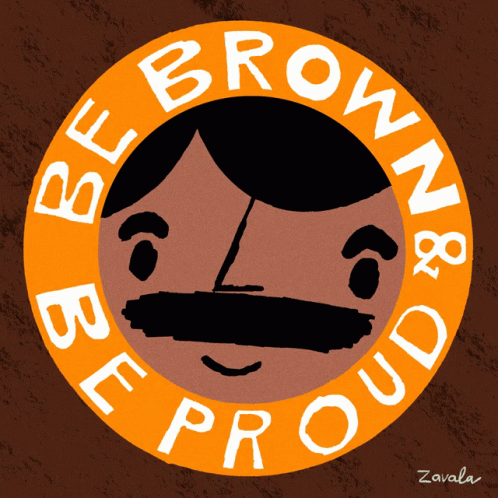 A Cartoon Drawing Of A Man With A Mustache And The Words Be Brown And Be Proud GIF