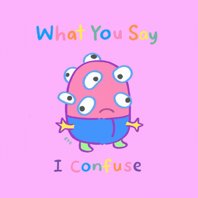 A Cartoon Drawing Of A Monster With Many Eyes And The Words What You Say I Confuse Below It GIF