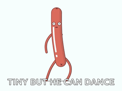 A Cartoon Drawing Of A Sausage With The Words " Tiny But He Can Dance " Below It GIF