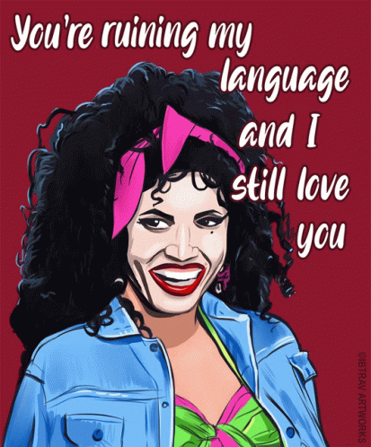 A Cartoon Drawing Of A Woman With The Words You 'Re Ruining My Language And I Still Love You GIF