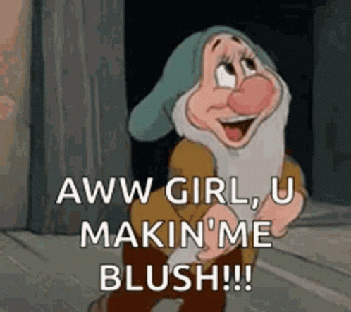 A Cartoon Dwarf From Snow White And The Seven Dwarfs Is Saying Aww Girl , U Makin ' Me Blush GIF