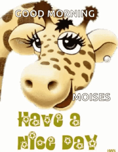 A Cartoon Giraffe With The Words Good Morning Moises Have A Nice Day Below It GIF