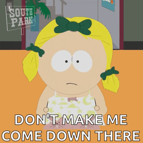 A Cartoon Girl From South Park Says " Don 'T Make Me Come Down There " GIF
