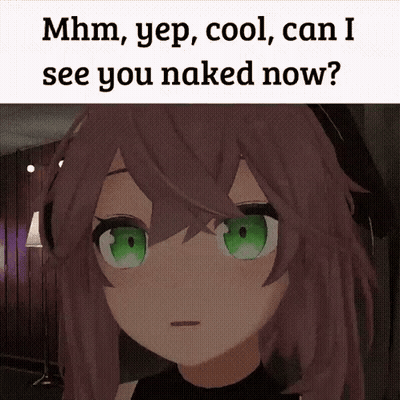 A Cartoon Girl With Green Eyes Is Asking If She Can See You Naked Now . GIF