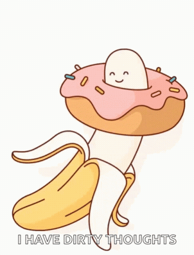A Cartoon Of A Banana With A Donut On It And The Words I Have Dirty Thoughts GIF