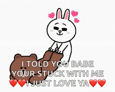 A Cartoon Of A Bear And A Rabbit With The Words I Told You Babe Your Stuck With Me I Just Love You GIF