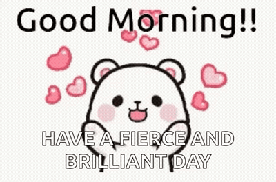 A Cartoon Of A Bear With Hearts Around It And The Words `` Good Morning ! Have A Fierce And Brilliant Day '' GIF